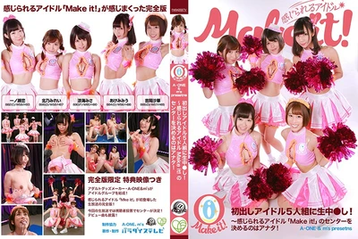 【A-ONE ＆ m´s presents】初出しアイドル5人組に生中●し！完全版～感じられるアイドル「Make it！」のセンターを決めるのはアナタ！